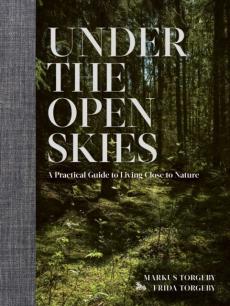 Under the open skies : a practical guide to live close to nature