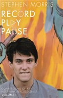 Record play pause : confessions of a post-punk percussionist (Volume I)