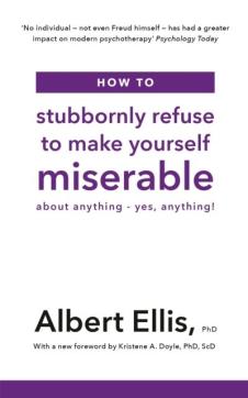 How to stubbornly refuse to make yourself miserable