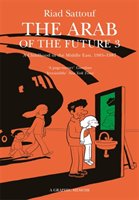 The Arab of the future : a graphic memoir (3) : A childhood in the Middle East (1985-1987)