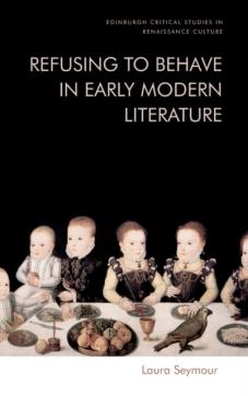 Refusing to behave in early modern literature