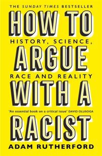 How to argue with a racist : history, science, race and reality