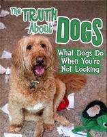 The truth about dogs : what dogs do when you're not looking