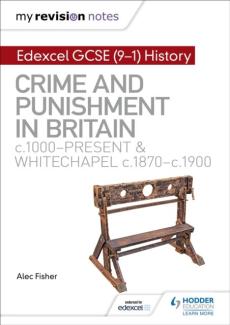 My revision notes: edexcel gcse (9-1) history: crime and punishment through time, c1000-present and whitechapel, c1870-c1900