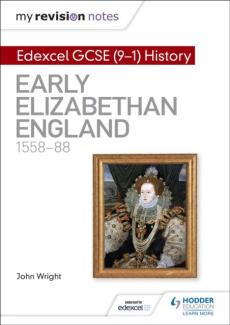 My revision notes: edexcel gcse (9-1) history: early elizabethan england, 1558-88