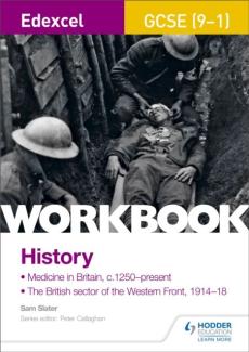 Edexcel gcse (9-1) history workbook: medicine in britain, c1250-present and the british sector of the western front, 1914-18