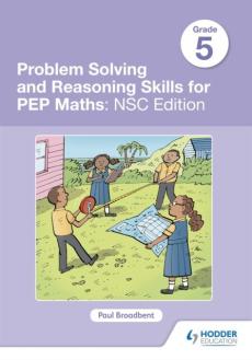 Problem solving and reasoning skills for pep maths grade 5 : nsc edition