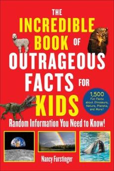 The Incredible Book of Outrageous Facts for Kids
