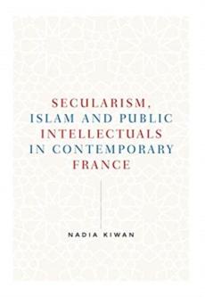 Secularism, islam and public intellectuals in contemporary france