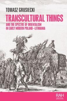 Transcultural things and the spectre of orientalism in early modern poland-lithuania