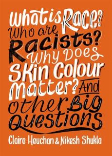 What is race? who are racists? why does skin colour matter? and other big questions