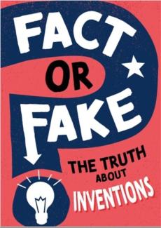 Fact or fake?: the truth about inventions