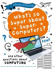 Question of technology: what's so super about supercomputers?