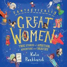 Fantastically great women: true stories of ambition, adventure and bravery