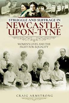 Struggle and suffrage in newcastle-upon-tyne