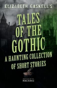 Tales of the Gothic: A Haunting Collection of Short Stories