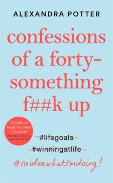 Confessions of a forty-something f##k up