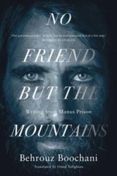 No friend but the mountains : the true story of an illegally imprisoned refugee