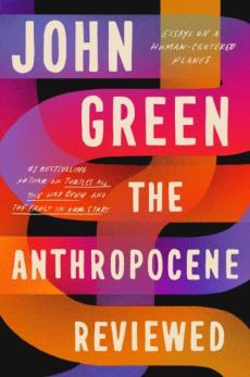 The anthropocene reviewed : essays on a human-centered planet