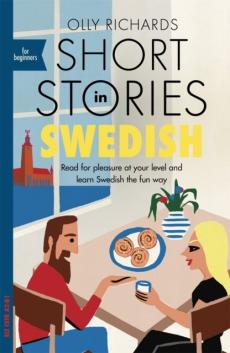 Short stories in Swedish for beginners : read for pleasure at your level and learn Swedish the fun way!