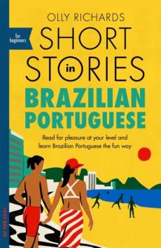 Short stories in Brazilian Portuguese for beginners : read for pleasure at your level and learn Brazilian Portuguese the fun way!