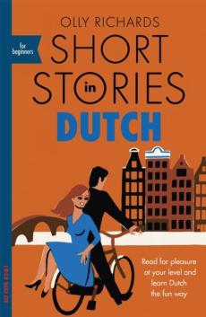 Short stories in Dutch for beginners : read for pleasure at your level and learn Dutch the fun way!