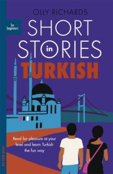 Short stories in Turkish for beginners : read for pleasure at your level and learn Turkish the fun way!