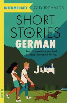 Short stories in German for intermediate learners : read for pleasure at your level and learn German the fun way!