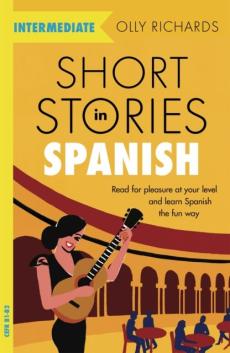 Short stories in Spanish for intermediate learners : read for pleasure at your level and learn Spanish the fun way!