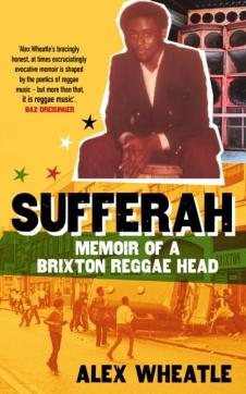 Sufferah : the memoir of a Brixton reggae-head