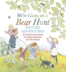 We're going on a bear hunt nature adventures: 30 outdoor activities for young explorers all year round