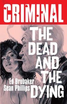 Criminal Volume 3: The Dead and the Dying (New Edition)