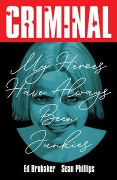 Criminal Volume 8: My Heroes Have Always Been Junkies (New Edition)