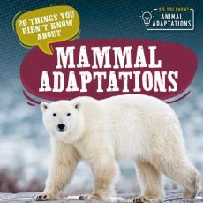 20 Things You Didn't Know about Mammal Adaptations