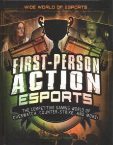 First-person action esports : the competitive gaming world of Overwatch, Counter-strike, and more!