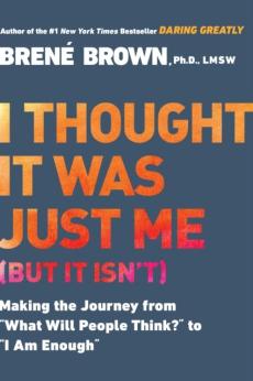 I thought it was just me (but it isn't) : making the journey from "what will people think" to "I am enough"