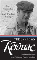 The unknown Kerouac : rare, unpublished & newly translated writings