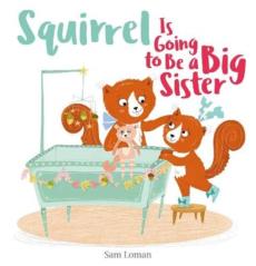 Squirrel Is Going to Be a Big Sister