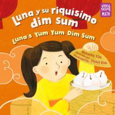 Luna Y Su Riquísimo Dim Sum / Luna's Yum Yum Dim Sum (Spanish Bilingual Edition)