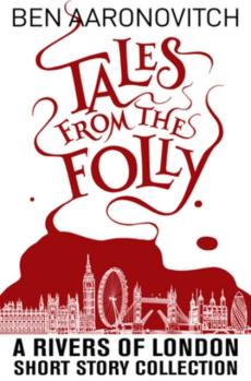 Tales from the folly : a Rivers of London short story collection