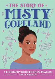The story of Misty Copeland : a biography book for new readers