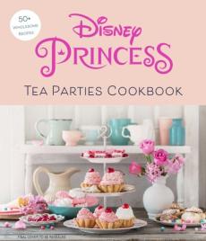 Disney Princess Tea Parties Cookbook (Kids Cookbooks, Disney Fans)