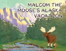 Malcom the Moose's Alaska Vacation
