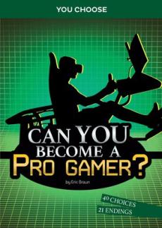 Can you become a pro gamer? : an interactive adventure