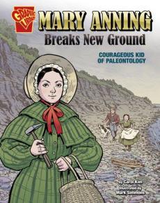 Mary Anning breaks new ground : courageous kid of paleontology