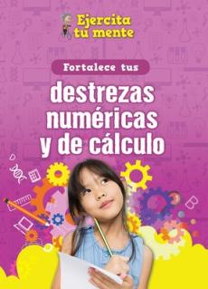Fortalece Tus Destrezas Numéricas Y de Cálculo (Strengthen Your Number and Calculation Skills)