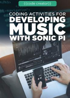 Coding Activities for Developing Music with Sonic Pi