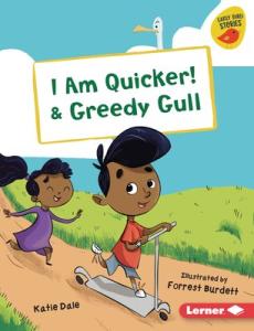 I Am Quicker! & Greedy Gull