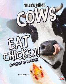 Cows Eat Chicken! and Other Strange Facts