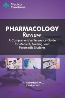 Pharmacology Review - A Comprehensive Reference Guide for Medical, Nursing, and Paramedic Students